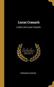 Lucas Cranach by Hermann Klencke Hardcover | Indigo Chapters