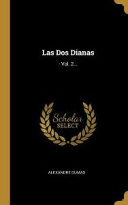 Las Dos Dianas: - Vol. 2... - Alexandre Dumas