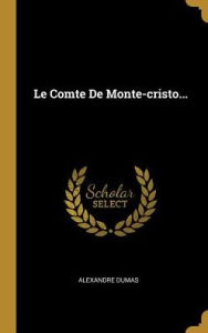 Le Comte De Monte-cristo... - Alexandre Dumas