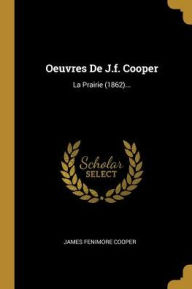 Oeuvres De J.f. Cooper: La Prairie (1862)... - James Fenimore Cooper