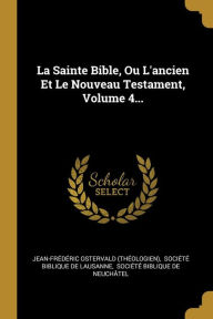 La Sainte Bible Ou L'ancien Et Le Nouveau Testament Volume 4. by Jean-frédéric Ostervald (théologien) Paperback | Indigo Chapters