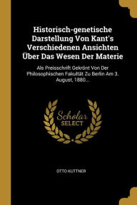 Historisch-genetische Darstellung Von Kant's Verschiedenen Ansichten Ã?ber Das Wesen Der Materie by Otto Kuttner Paperback | Indigo Chapters