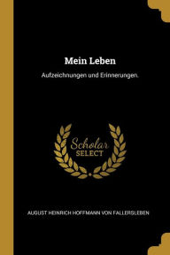Mein Leben: Aufzeichnungen und Erinnerungen. (German Edition)
