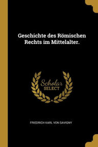 Geschichte des RÃ¶mischen Rechts im Mittelalter by Friedrich Karl Von Savigny Paperback | Indigo Chapters