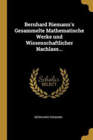 Bernhard Riemann's Gesammelte Mathematische Werke und Wissenschaftlicher Nachlass. Paperback | Indigo Chapters
