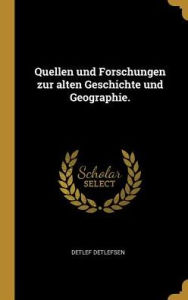 Quellen und Forschungen zur alten Geschichte und Geographie. - Detlef Detlefsen