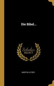 Die Bibel. by Martin Luther Hardcover | Indigo Chapters