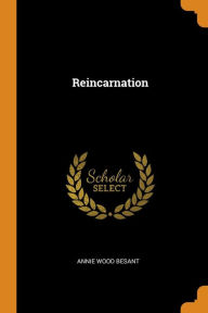 Reincarnation - Annie Wood Besant