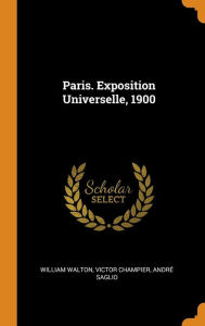 Paris. Exposition Universelle 1900 by William Walton Hardcover | Indigo Chapters