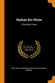 Nathan Der Weise: A Dramatic Poem - Carl Adolf Buchheim