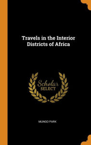 Travels in the Interior Districts of Africa - Mungo Park