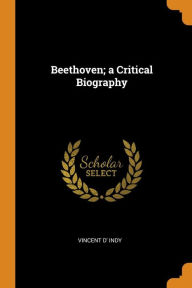 Beethoven; a Critical Biography - Vincent D' Indy