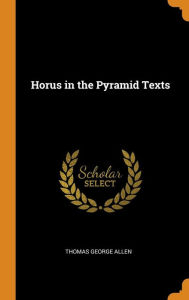 Horus in the Pyramid Texts by Thomas George Allen Hardcover | Indigo Chapters
