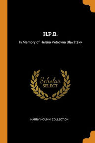 H.P.B.: In Memory of Helena Petrovna Blavatsky - Harry Houdini Collection