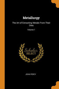 Metallurgy by John Percy Paperback | Indigo Chapters