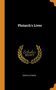 Plutarch's Lives - John Plutarch