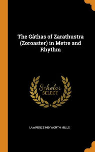 The Gâthas of Zarathustra (Zoroaster) in Metre and Rhythm