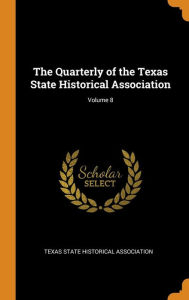 The Quarterly of the Texas State Historical Association; Volume 8 - Texas State Historical Association