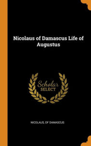 Nicolaus of Damascus Life of Augustus - of Damascus Nicolaus