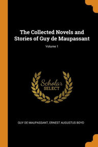 The Collected Novels and Stories of Guy de Maupassant; Volume 1 - Guy de Maupassant