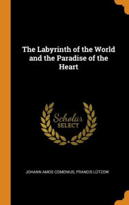 The Labyrinth of the World and the Paradise of the Heart by Johann Amos Comenius Hardcover | Indigo Chapters