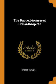 The Ragged-trousered Philanthropists - Robert Tressell