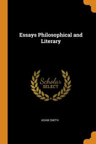 Essays Philosophical and Literary - Adam Smith