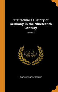 Treitschke's History of Germany in the Nineteenth Century; Volume 1 by Heinrich Von Treitschke Hardcover | Indigo Chapters