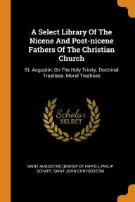 A Select Library Of The Nicene And Post-nicene Fathers Of The Christian Church by Saint Augustine (bishop Of Hippo.) Paperback | Indigo Chapters