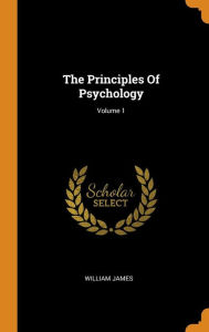 The Principles of Psychology; Volume 1