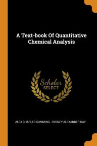 A Text-book Of Quantitative Chemical Analysis - Alex Charles Cumming