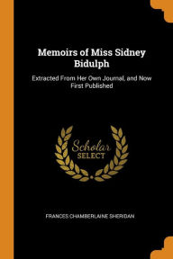 Memoirs of Miss Sidney Bidulph: Extracted From Her Own Journal, and Now First Published - Frances Chamberlaine Sheridan