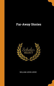 Far-Away Stories - William John Locke