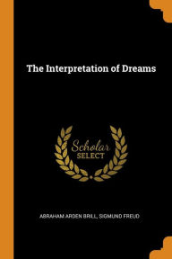 The Interpretation of Dreams - Abraham Arden Brill