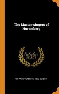 The Master-singers of Nuremberg - Richard Wagner