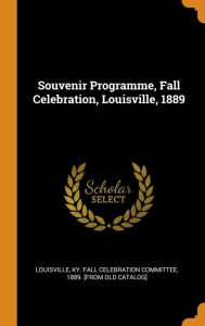 Souvenir Programme, Fall Celebration, Louisville, 1889 - Ky. Fall celebration committ Louisville