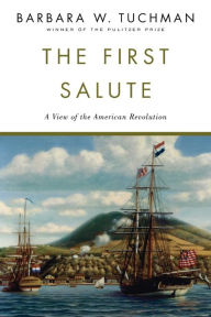 The First Salute: A View of the American Revolution Barbara W. Tuchman Author
