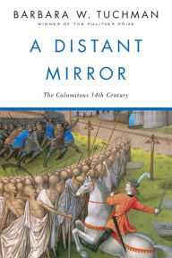 A Distant Mirror: The Calamitous 14th Century Barbara W. Tuchman Author