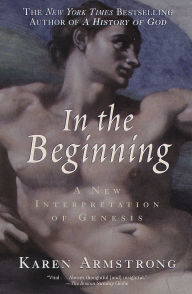 In the Beginning: A New Interpretation of Genesis Karen Armstrong Author