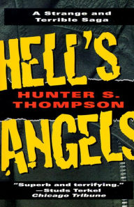 Hell's Angels: A Strange and Terrible Saga Hunter S. Thompson Author