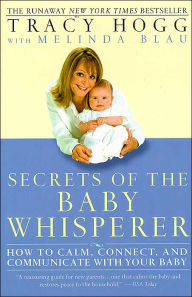 Secrets of the Baby Whisperer: How to Calm, Connect, and Communicate with Your Baby Tracy Hogg Author