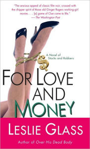 For Love and Money: A Novel of Stocks and Robbers Leslie Glass Author