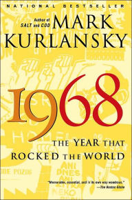 1968: The Year That Rocked the World Mark Kurlansky Author