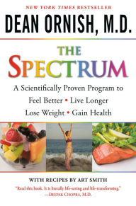 The Spectrum: A Scientifically Proven Program to Feel Better, Live Longer, Lose Weight, and Gain Health Dean Ornish M.D. Author