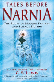 Tales Before Narnia: The Roots of Modern Fantasy and Science Fiction J. R. R. Tolkien Author