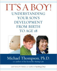 It's a Boy!: Understanding Your Son's Development from Birth to Age 18 Michael Thompson Author