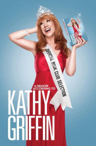 Official Book Club Selection: A Memoir According to Kathy Griffin - Kathy Griffin