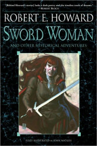 The Sword Woman and Other Historical Adventures Robert E. Howard Author