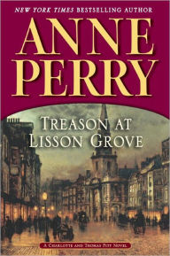 Treason at Lisson Grove (Thomas and Charlotte Pitt Series #26) Anne Perry Author