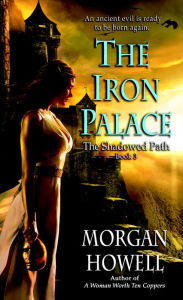 The Iron Palace (Shadowed Path Series #3) Morgan Howell Author